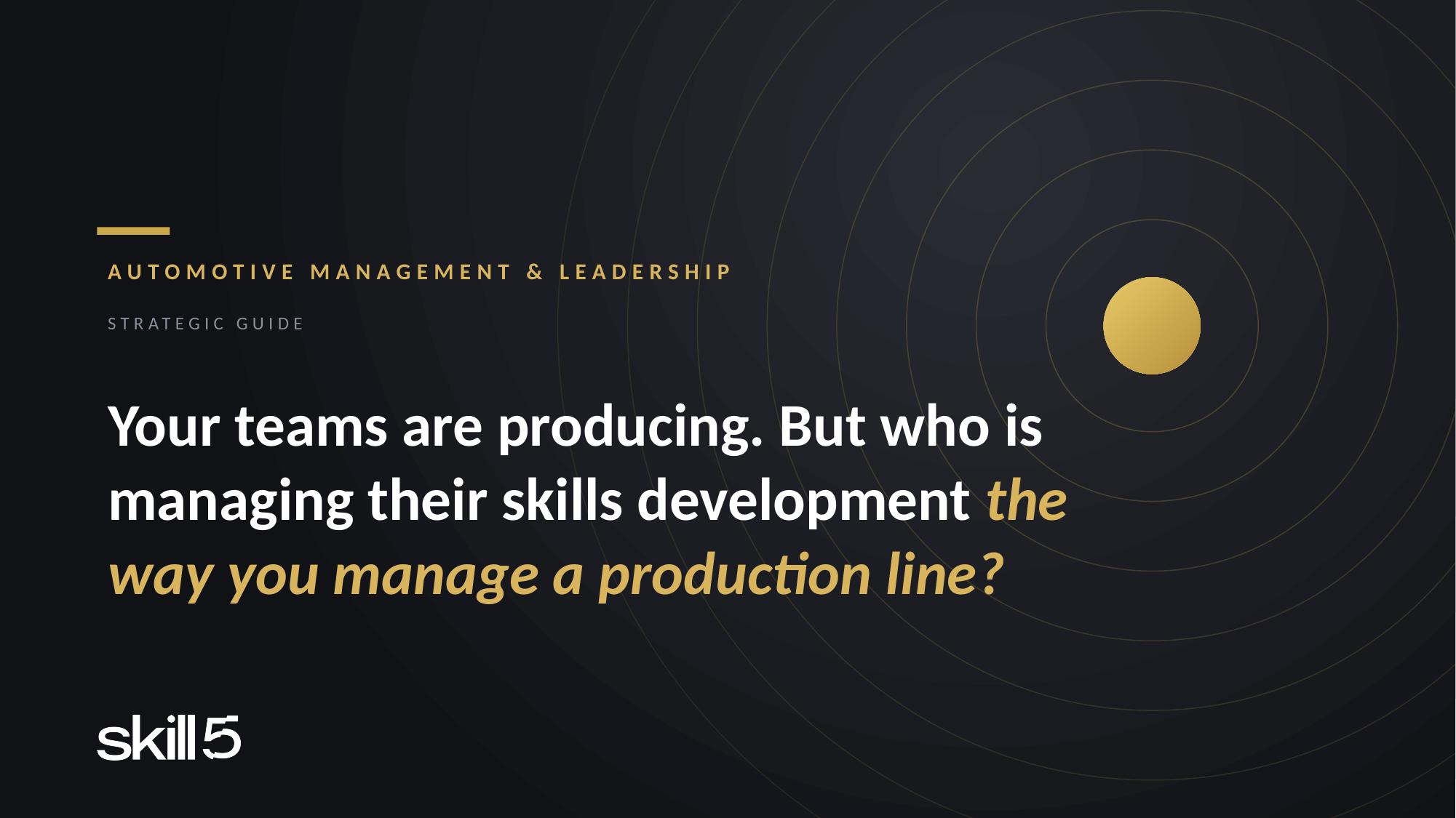 Your teams produce. Who steers their skills growth?
